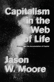\"Moore_-_Capitalism_in_the_Web_of_Life-max_221-28ccec2d6dcf167acd4733a0a8a74581\"